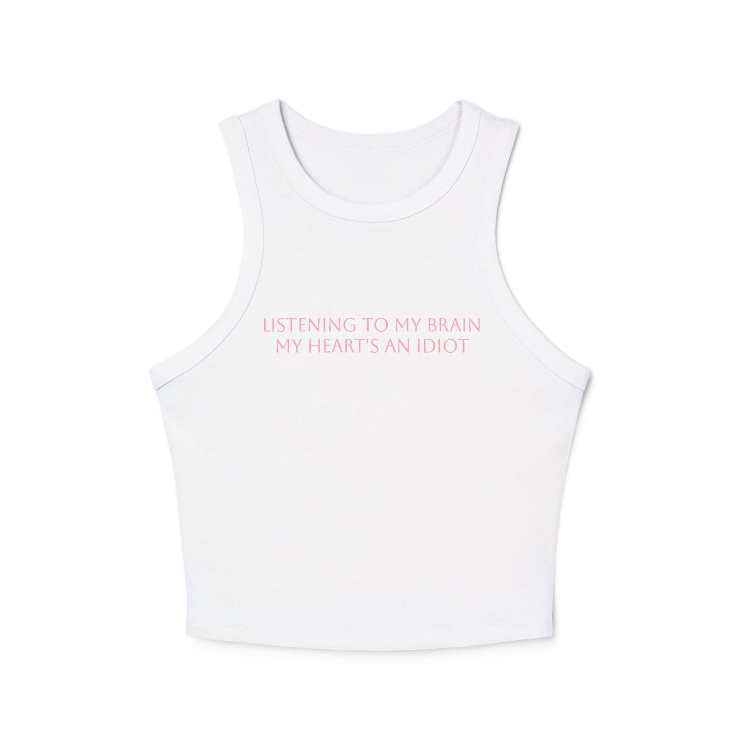 Listening to My Brain, My Heart's an Idiot" Micro Rib Racer Tank – Where Style Meets Attitude