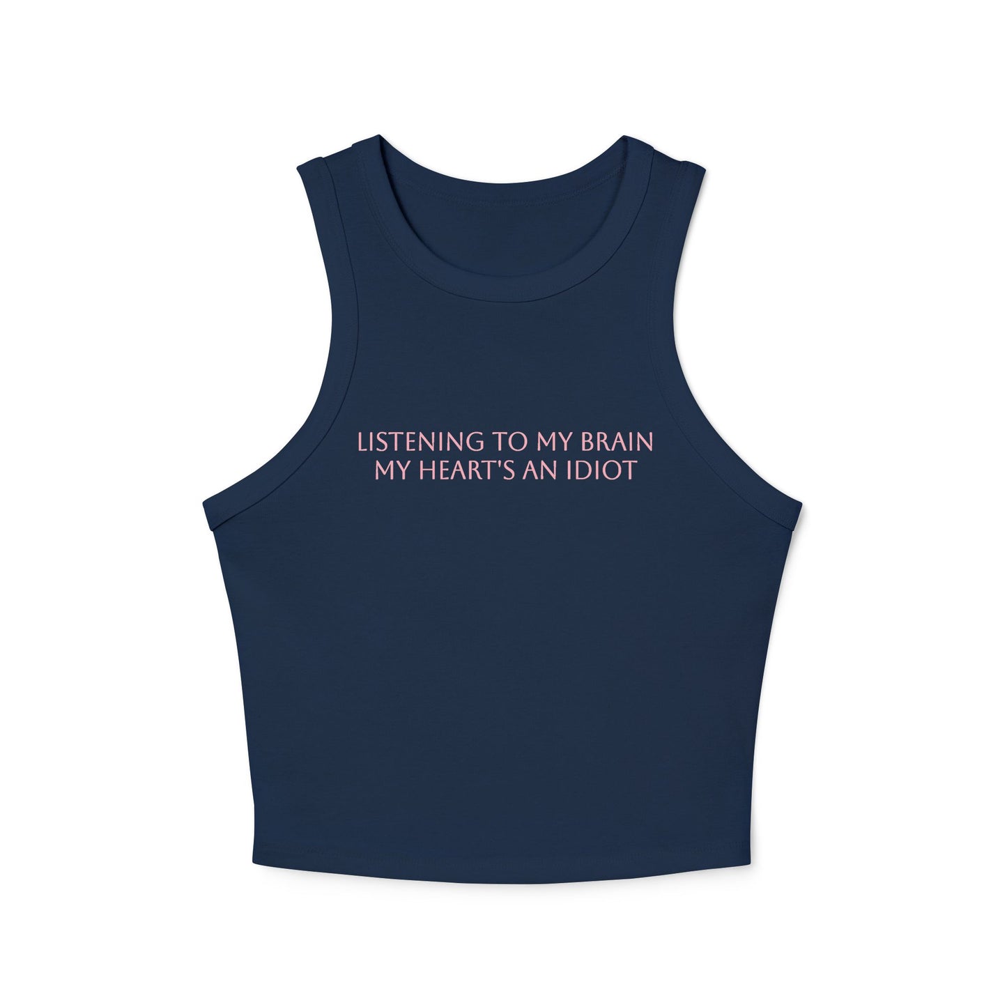 Listening to My Brain, My Heart's an Idiot" Micro Rib Racer Tank – Where Style Meets Attitude