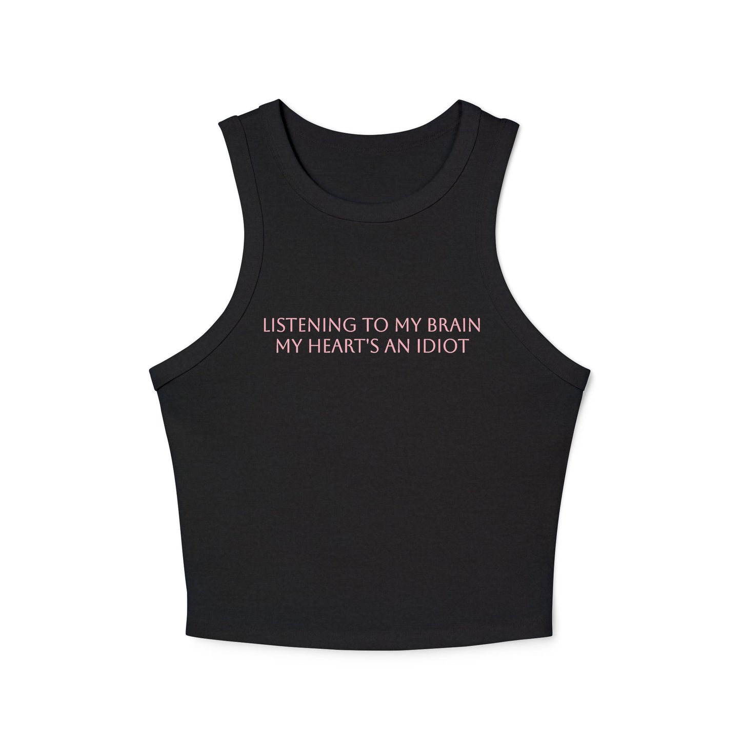 Listening to My Brain, My Heart's an Idiot" Micro Rib Racer Tank – Where Style Meets Attitude